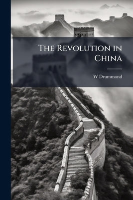 The Revolution in China: Three Articles by Drummond, W.