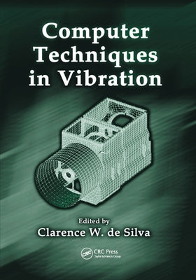 Computer Techniques in Vibration by de Silva, Clarence W.