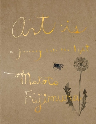 Art Is: A Journey Into the Light by Fujimura, Makoto