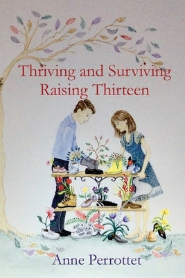 Thriving and Surviving Raising Thirteen by Perrottet, Anne