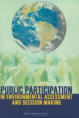 Public Participation in Environmental Assessment and Decision Making by National Research Council