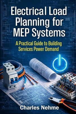 Electrical Load Planning for MEP Systems: A Practical Guide to Building Services Power by Nehme, Charles