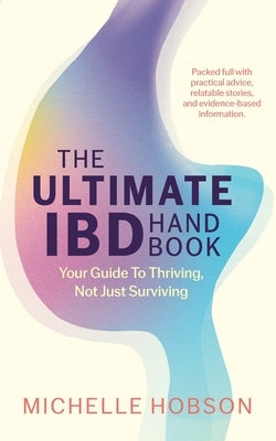 The Ultimate IBD Handbook: Your Guide to Thriving, Not Just Surviving by Hobson, Michelle