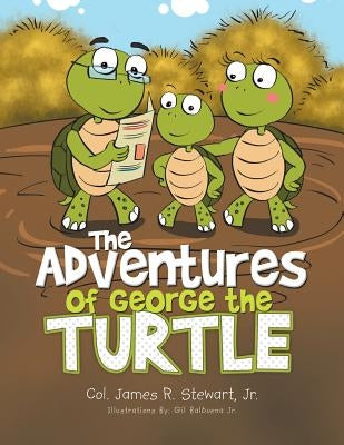 The Adventures of George the Turtle by Stewart, Col James R., Jr.