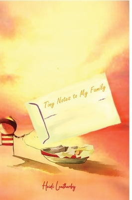 Tiny Notes to My Family by Leatherby, Heidi