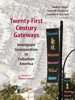 Twenty-First-Century Gateways: Immigrant Incorporation in Suburban America by Singer, Audrey