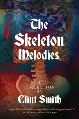 The Skeleton Melodies by Smith, Clint