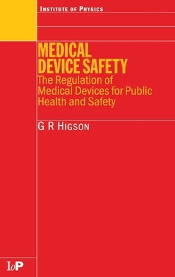 Medical Device Safety: The Regulation of Medical Devices for Public Health and Safety by Higson, G. R.
