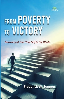 From Poverty to Victory: Discovery of Your True Self in the World by Sonpon, Frederick W.