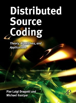 Distributed Source Coding: Theory, Algorithms and Applications by Dragotti, Pier Luigi