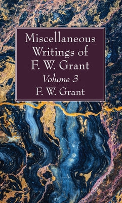 Miscellaneous Writings of F. W. Grant, Volume 3 by Grant, F. W.