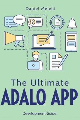 The Ultimate ADALO APP Development Guide by Melehi, Daniel