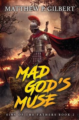 Mad God's Muse: Sins of the Fathers Book Two by Gilbert, Matthew P.