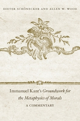 Immanuel Kant's Groundwork for the Metaphysics of Morals by Schönecker