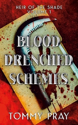 Blood Drenched Schemes: Heir of the Shade Volume 1 by Pray, Tommy