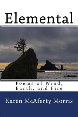Elemental: Poems of Wind, Earth, and Fire by Morris, Karen McAferty
