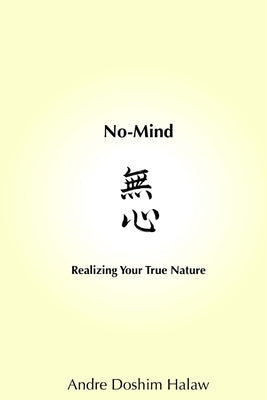 No-Mind: Realizing Your True Nature by Halaw, Andre Doshim