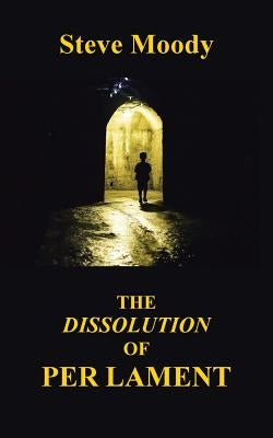The Dissolution of Per Lament by Moody, Steve
