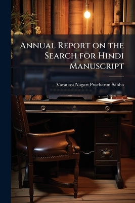 Annual Report on the Search for Hindi Manuscript by Nagari Pracharini Sabha, Varanasi
