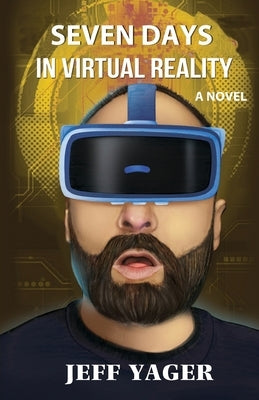 Seven Days in Virtual Reality by Yager, Jeff