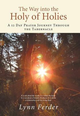 The Way into the Holy of Holies: A 12 Day Prayer Journey Through the Tabernacle by Ferder, Lynn