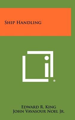 Ship Handling by King, Edward R.