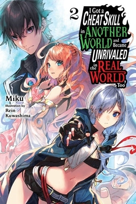 I Got a Cheat Skill in Another World and Became Unrivaled in the Real World, Too, Vol. 2 (Light Novel) by Miku