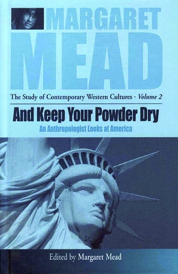 And Keep Your Powder Dry: An Anthropologist Looks at America by Mead, Margaret
