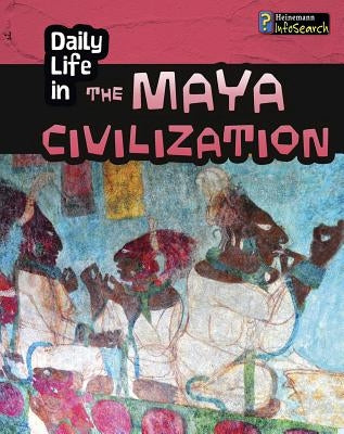 Daily Life in the Maya Civilization by Hunter, Nick