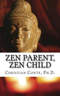 Zen Parent, Zen Child by Conte Ph. D., Christian