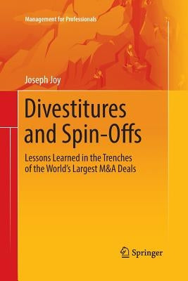 Divestitures and Spin-Offs: Lessons Learned in the Trenches of the World's Largest M&A Deals by Joy, Joseph