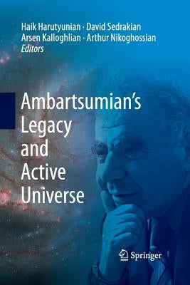 Ambartsumian's Legacy and Active Universe by Harutyunian, Haik