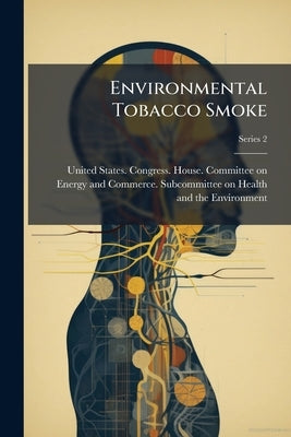 Environmental Tobacco Smoke: Hearing Before the Subcommittee on Health and the Environment of the Committee on Energy and Commerce, House of Represent by United States Congress House Committe