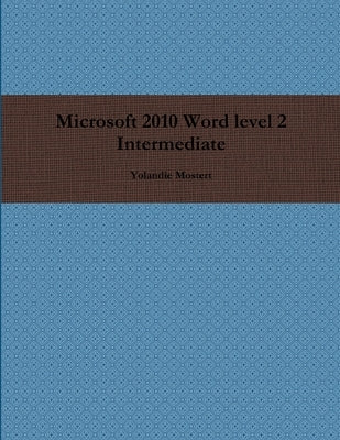 Microsoft 2010 Word level 2 Intermediate by Mostert, Yolandie