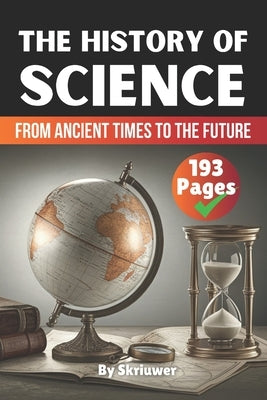 The History of Science: From Ancient Times to the Future by Com, Skriuwer