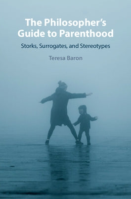 The Philosopher's Guide to Parenthood by Baron, Teresa