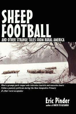 Sheep Football and Other Strange Tales from Rural America by Pinder, Eric