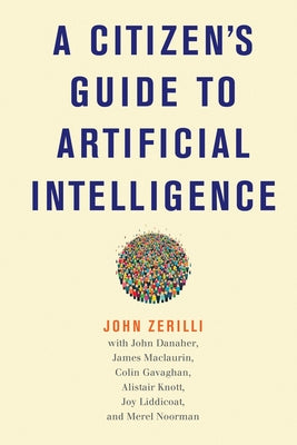 A Citizen's Guide to Artificial Intelligence by Zerilli, John