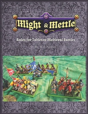 Might & Mettle: Rules for Medieval Tabletop Miniature Battles by Nesbitt, Will