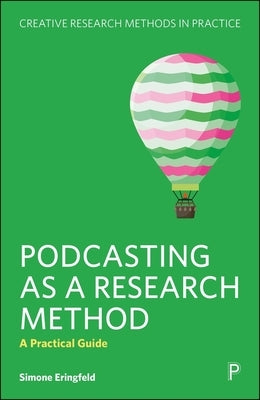Podcasting as a Research Method: A Practical Guide by Eringfeld, Simone