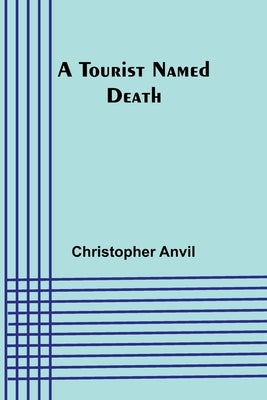 A Tourist Named Death by Anvil, Christopher