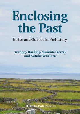 Enclosing the Past: Inside and Outside in Prehistory by Harding, Anthony
