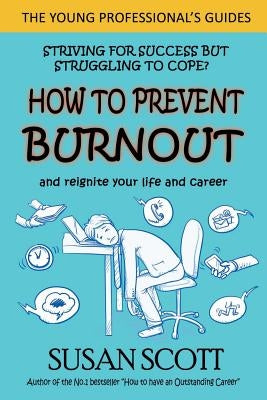 How to Prevent Burnout: and reignite your life and career by Scott, Susan