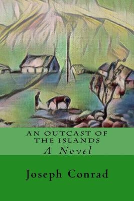 An Outcast of the Islands by Conrad, Joseph