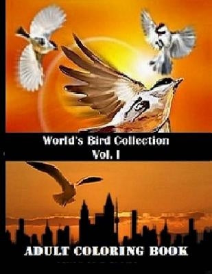 World's Bird Collection: Adult Coloring Book Birds Vol I, Advanced Realistic Bird Coloring Book for Adults: Adult Coloring Books by Delvix, Rafael