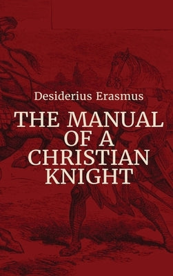 Manual of a Christian Knight by Erasmus, Desiderius