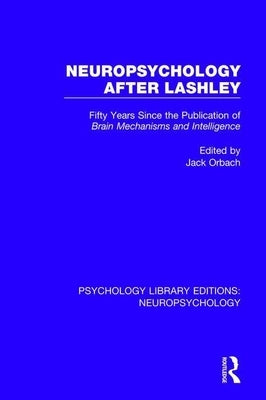 Neuropsychology After Lashley: Fifty Years Since the Publication of Brain Mechanisms and Intelligence by Orbach, Jack