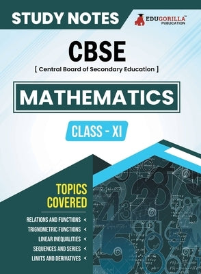 CBSE (Central Board of Secondary Education) Class XI Science - Mathematics Topic-wise Notes A Complete Preparation Study Notes with Solved MCQs by Edugorilla Prep Experts