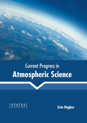 Current Progress in Atmospheric Science by Hughes, Evie