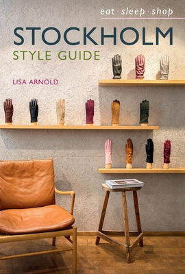 Stockholm Style Guide: Eat Sleep Shop by Arnold, Lisa